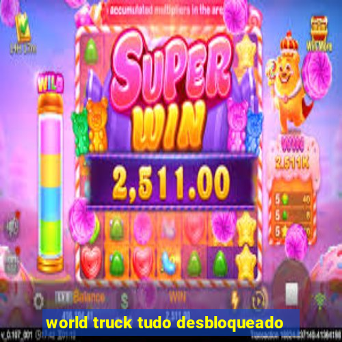 world truck tudo desbloqueado