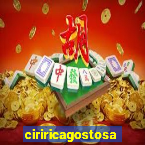 ciriricagostosa