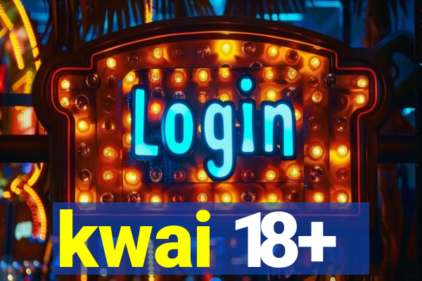 kwai 18+