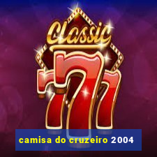 camisa do cruzeiro 2004