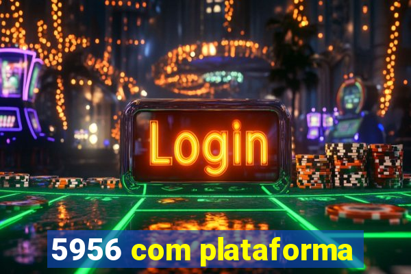 5956 com plataforma