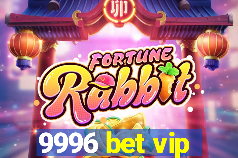 9996 bet vip