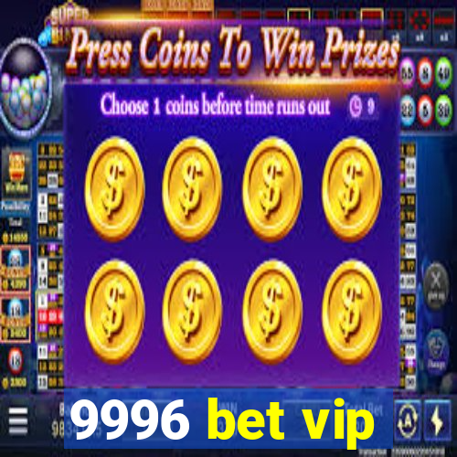 9996 bet vip