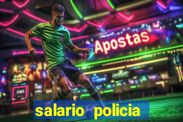 salario policia civil da bahia