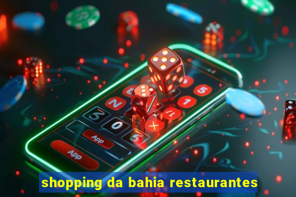 shopping da bahia restaurantes