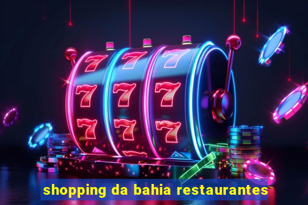 shopping da bahia restaurantes