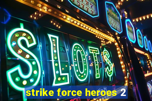 strike force heroes 2