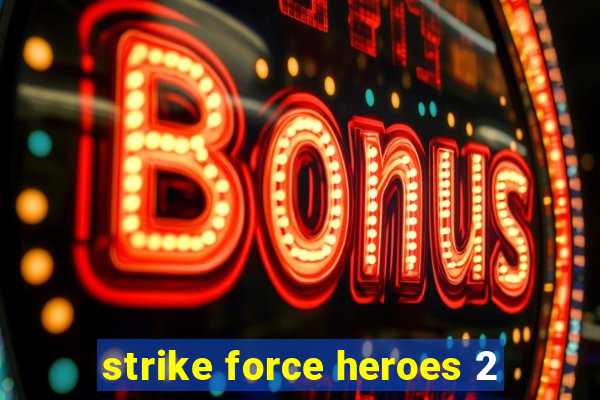 strike force heroes 2