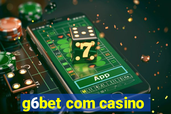 g6bet com casino