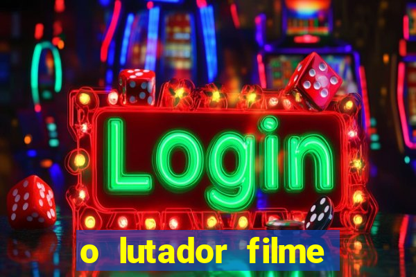 o lutador filme completo dublado mega filmes