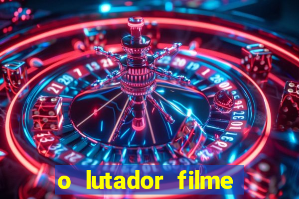 o lutador filme completo dublado mega filmes