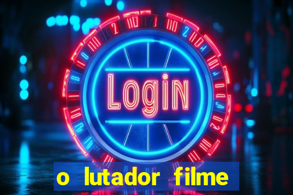 o lutador filme completo dublado mega filmes