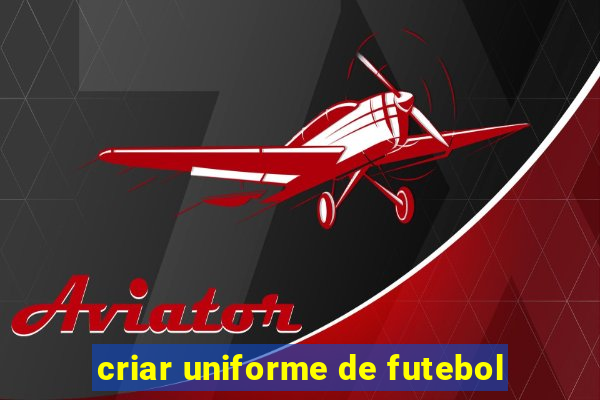 criar uniforme de futebol