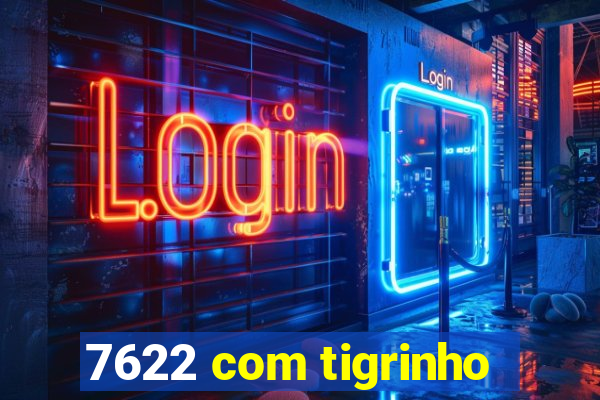 7622 com tigrinho