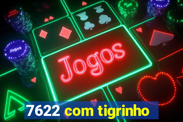 7622 com tigrinho