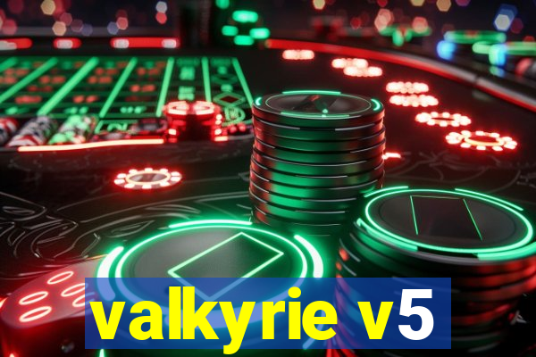 valkyrie v5