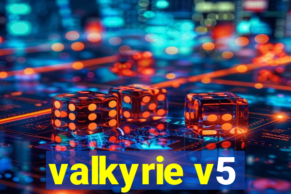 valkyrie v5