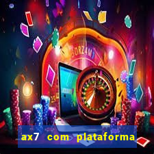 ax7 com plataforma de jogos