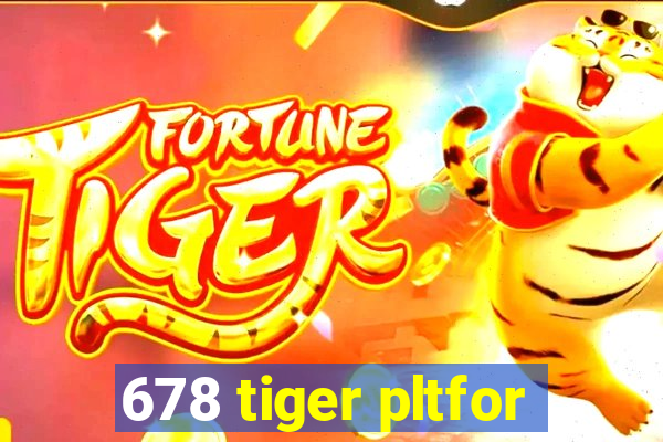 678 tiger pltfor