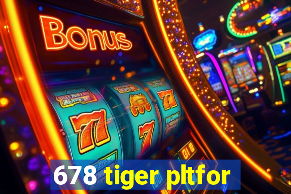 678 tiger pltfor