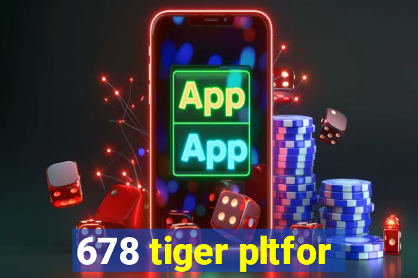 678 tiger pltfor