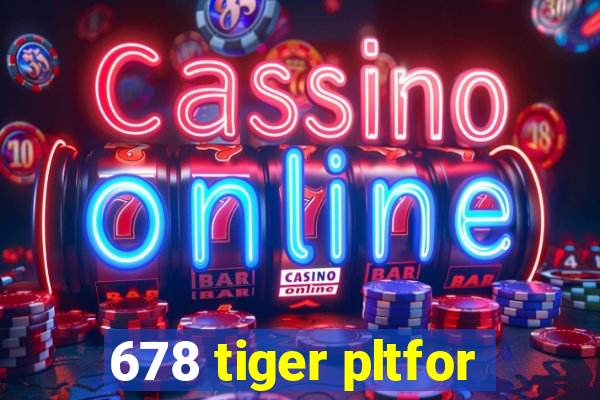 678 tiger pltfor