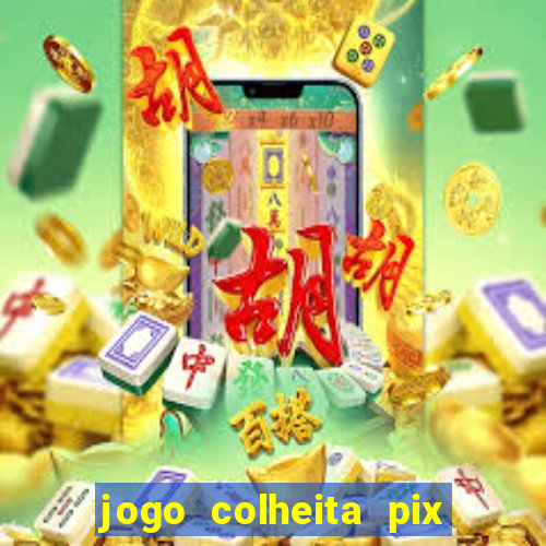 jogo colheita pix paga mesmo