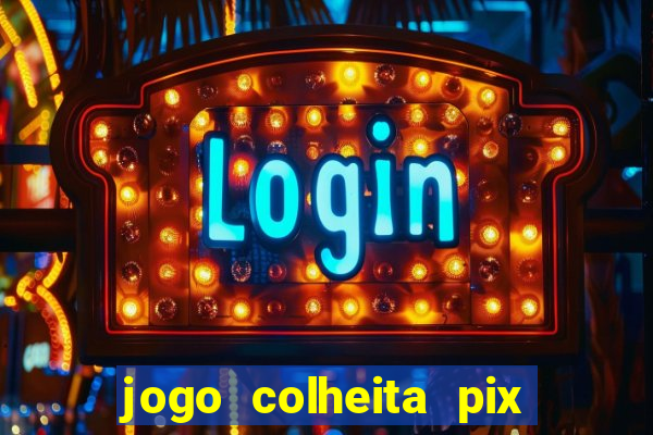 jogo colheita pix paga mesmo