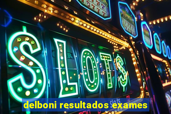 delboni resultados exames