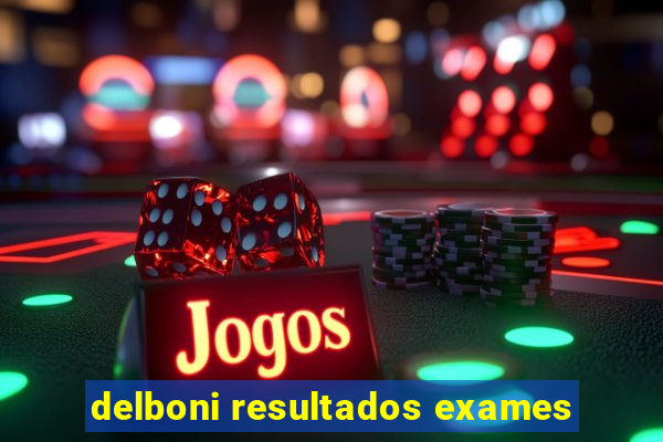 delboni resultados exames