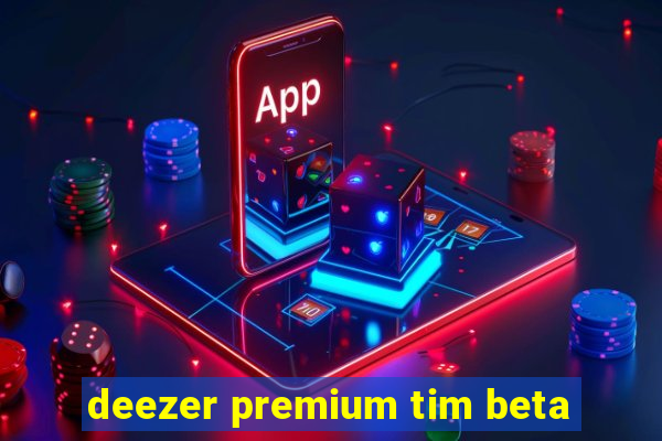 deezer premium tim beta