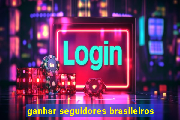 ganhar seguidores brasileiros