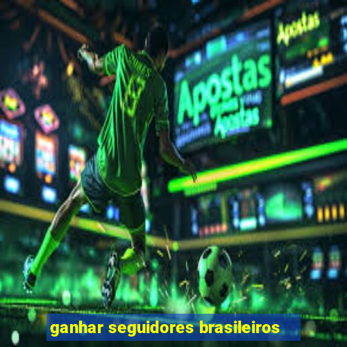 ganhar seguidores brasileiros