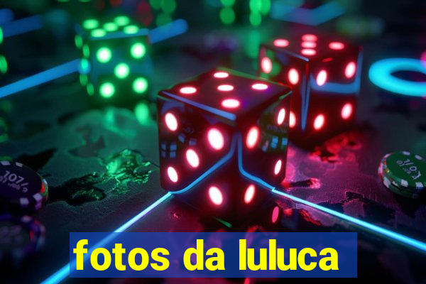 fotos da luluca