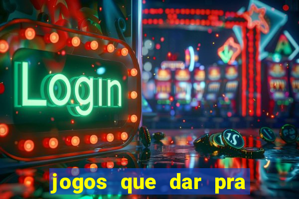 jogos que dar pra ganhar dinheiro