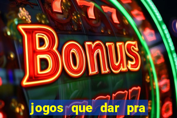 jogos que dar pra ganhar dinheiro