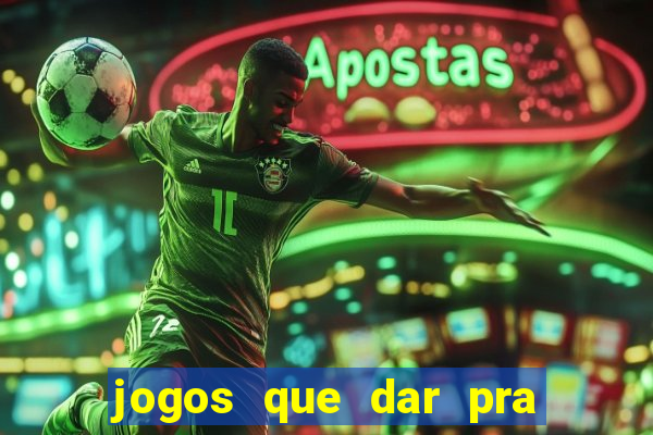 jogos que dar pra ganhar dinheiro