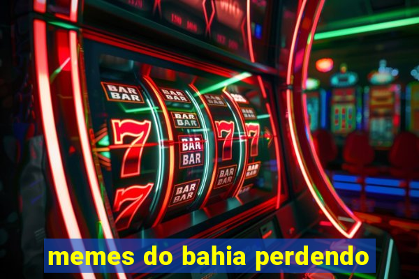 memes do bahia perdendo