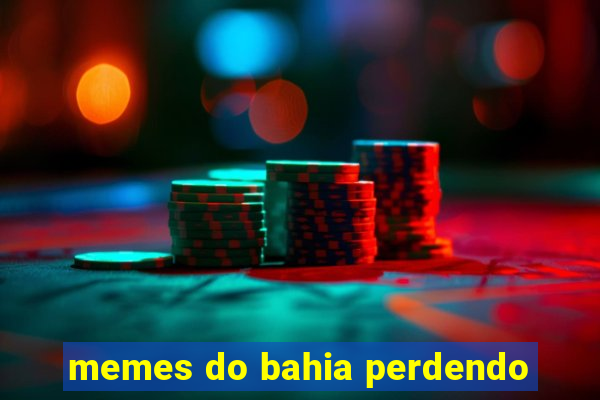 memes do bahia perdendo