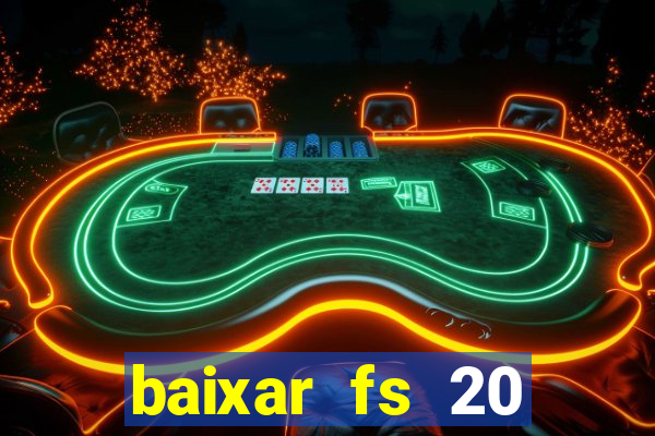 baixar fs 20 dinheiro infinito ios