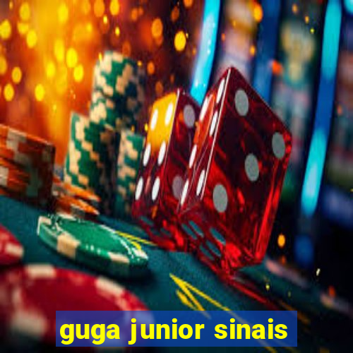 guga junior sinais