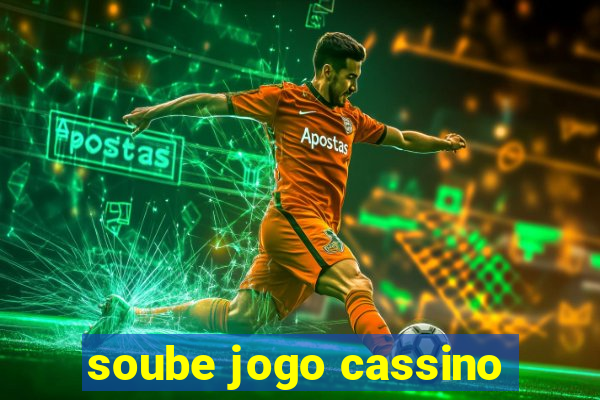 soube jogo cassino