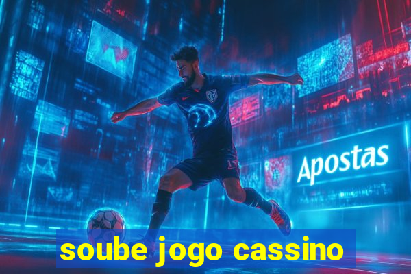 soube jogo cassino