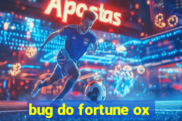 bug do fortune ox