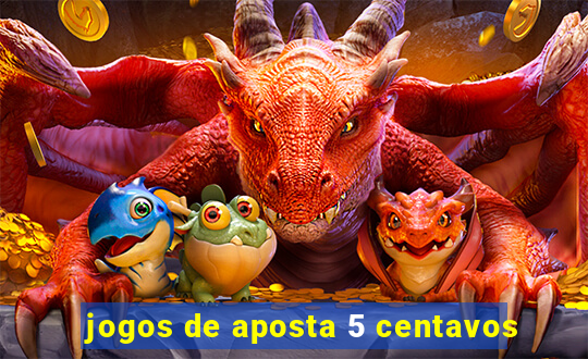 jogos de aposta 5 centavos