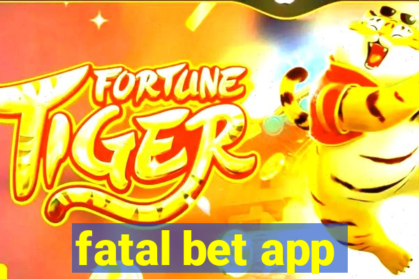 fatal bet app