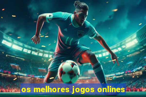 os melhores jogos onlines