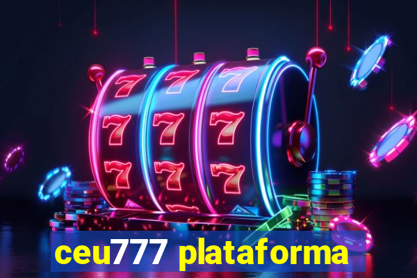 ceu777 plataforma