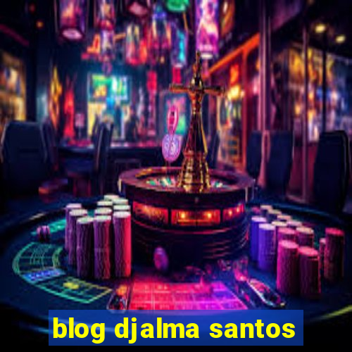 blog djalma santos