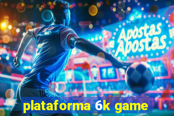 plataforma 6k game